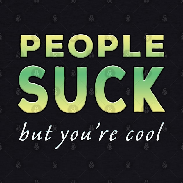 People Suck But You're Cool Lime Tone by Shawnsonart